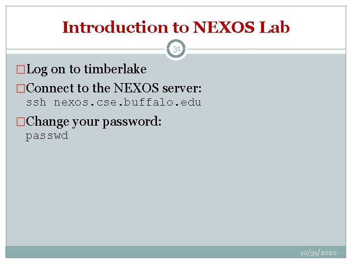 Introduction to NEXOS Lab 31 �Log on to timberlake �Connect to the NEXOS server: