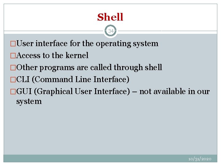 Shell 34 �User interface for the operating system �Access to the kernel �Other programs