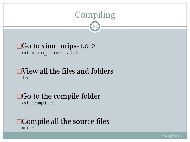 Compiling 37 �Go to xinu_mips-1. 0. 2 cd xinu_mips-1. 0. 2 �View all the