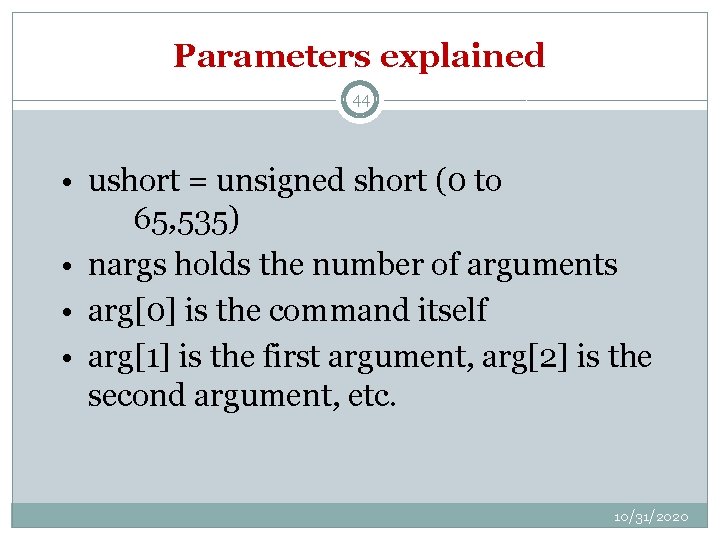 Parameters explained 44 • ushort = unsigned short (0 to 65, 535) • nargs