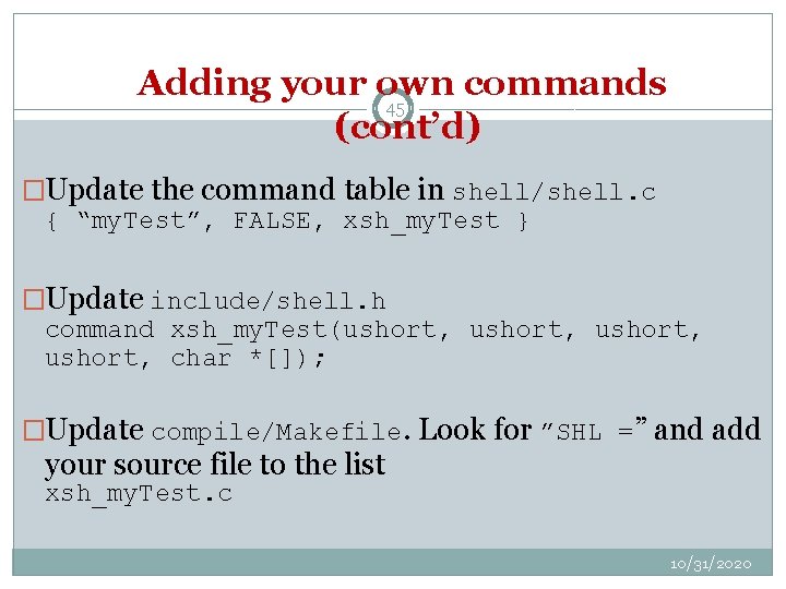 Adding your own commands 45 (cont’d) �Update the command table in shell/shell. c {