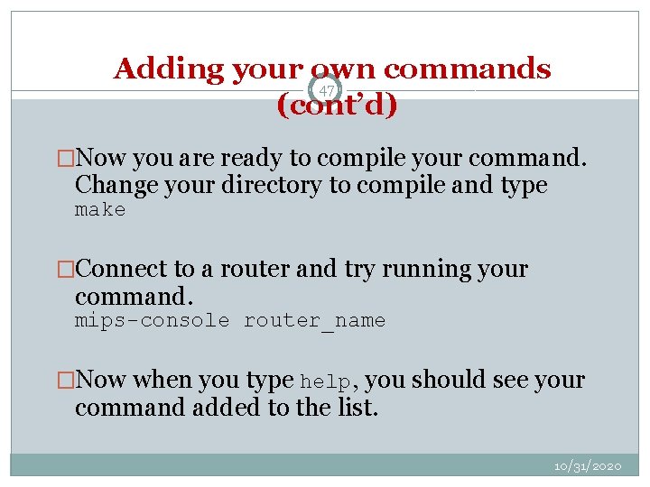 Adding your own commands 47 (cont’d) �Now you are ready to compile your command.