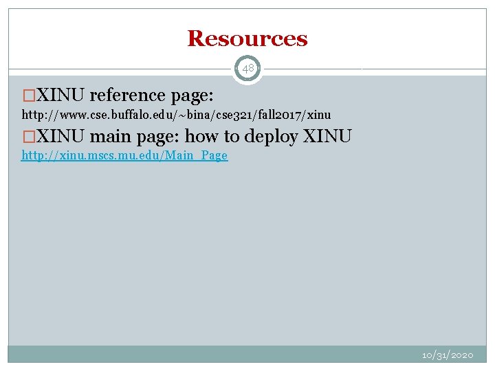 Resources 48 �XINU reference page: http: //www. cse. buffalo. edu/~bina/cse 321/fall 2017/xinu �XINU main