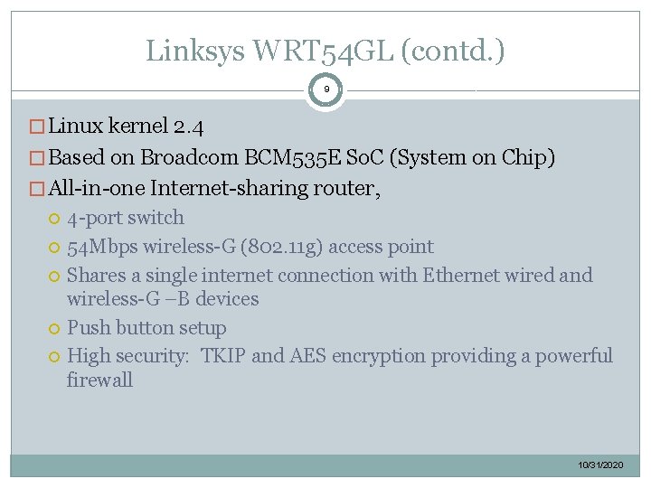 Linksys WRT 54 GL (contd. ) 9 � Linux kernel 2. 4 � Based