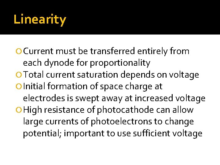 Linearity Current must be transferred entirely from each dynode for proportionality Total current saturation