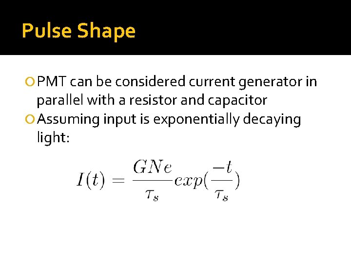Pulse Shape PMT can be considered current generator in parallel with a resistor and
