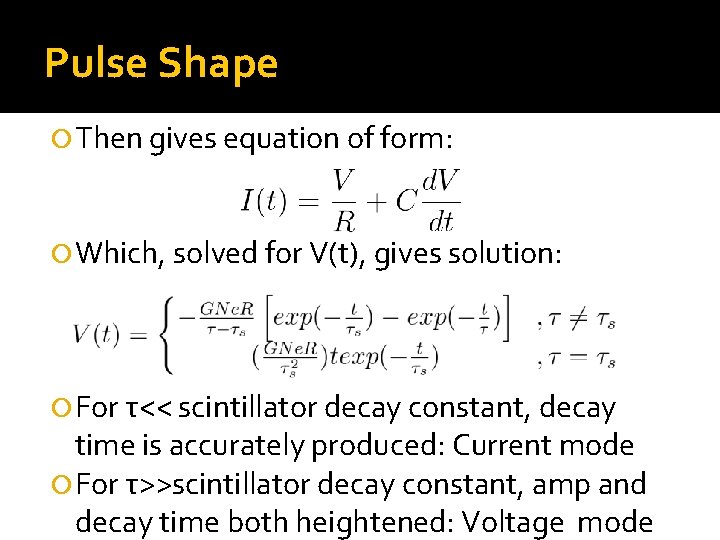 Pulse Shape Then gives equation of form: Which, solved for V(t), gives solution: For