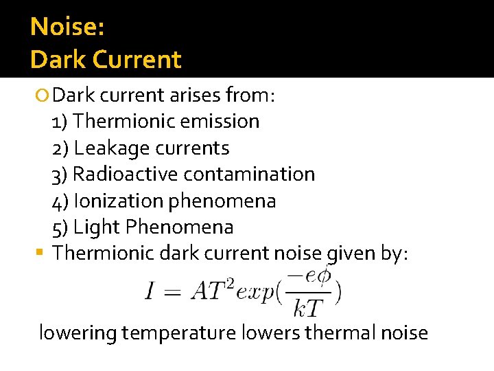 Noise: Dark Current Dark current arises from: 1) Thermionic emission 2) Leakage currents 3)