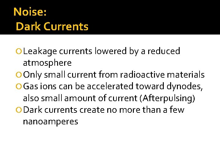 Noise: Dark Currents Leakage currents lowered by a reduced atmosphere Only small current from