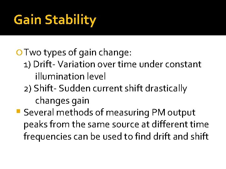 Gain Stability Two types of gain change: 1) Drift- Variation over time under constant