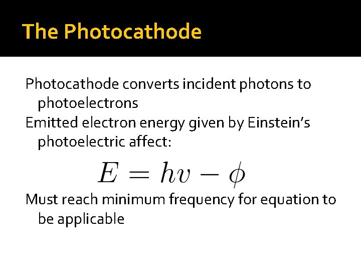 The Photocathode converts incident photons to photoelectrons Emitted electron energy given by Einstein’s photoelectric