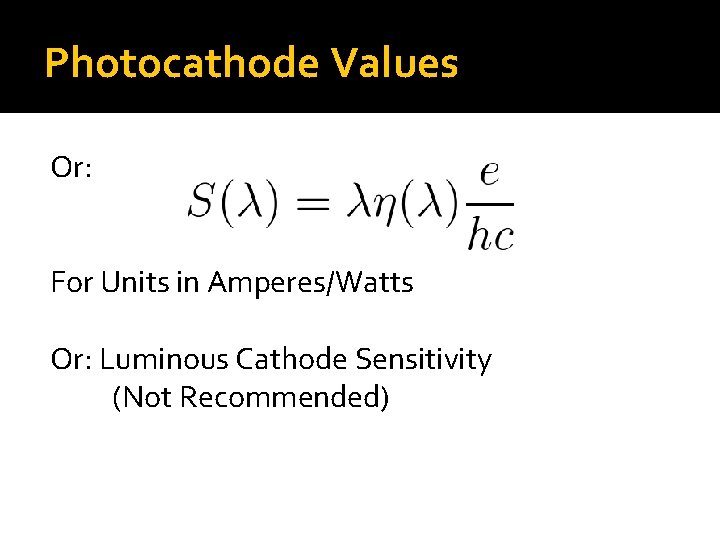 Photocathode Values Or: For Units in Amperes/Watts Or: Luminous Cathode Sensitivity (Not Recommended) 