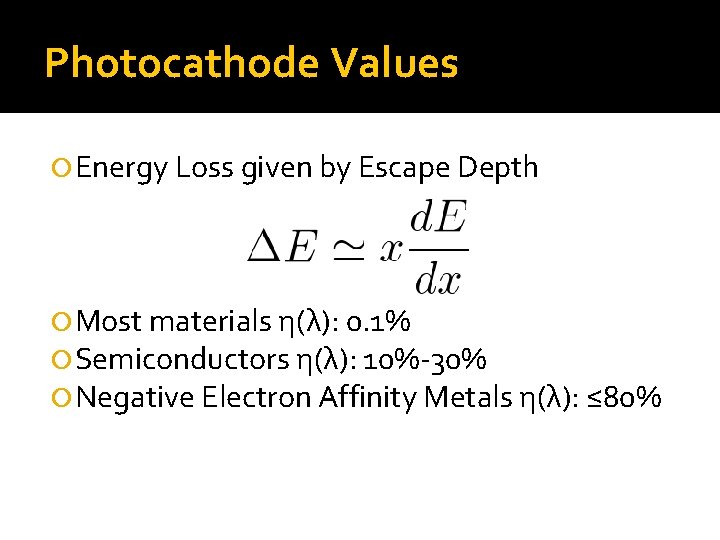 Photocathode Values Energy Loss given by Escape Depth Most materials η(λ): 0. 1% Semiconductors