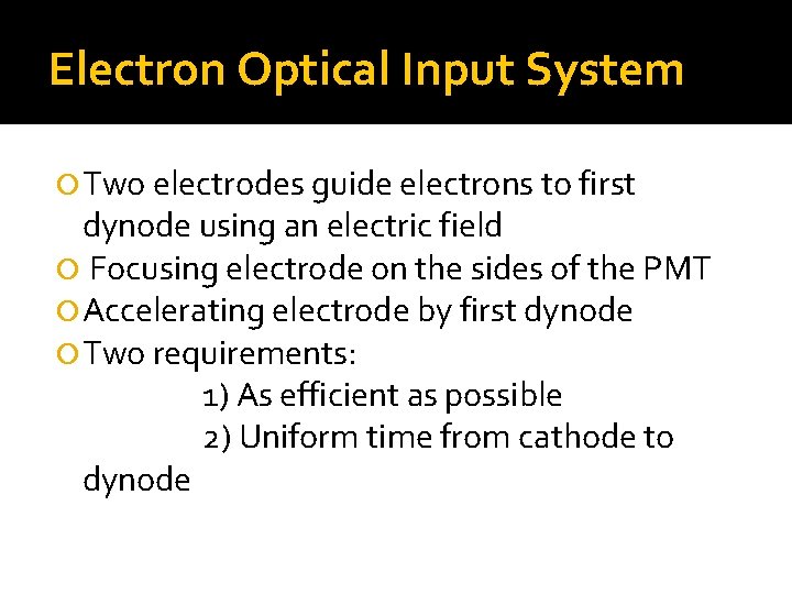 Electron Optical Input System Two electrodes guide electrons to first dynode using an electric