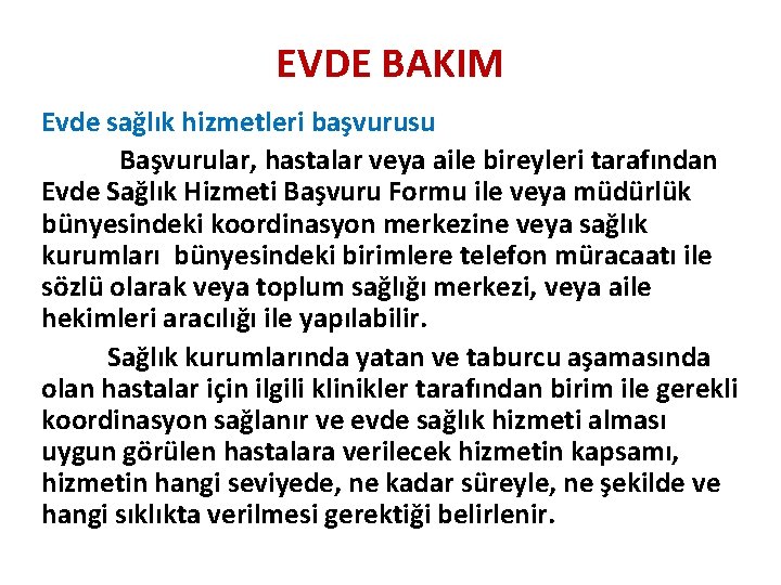 EVDE BAKIM Evde sağlık hizmetleri başvurusu Başvurular, hastalar veya aile bireyleri tarafından Evde Sağlık