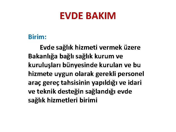 EVDE BAKIM Birim: Evde sağlık hizmeti vermek üzere Bakanlığa bağlı sağlık kurum ve kuruluşları