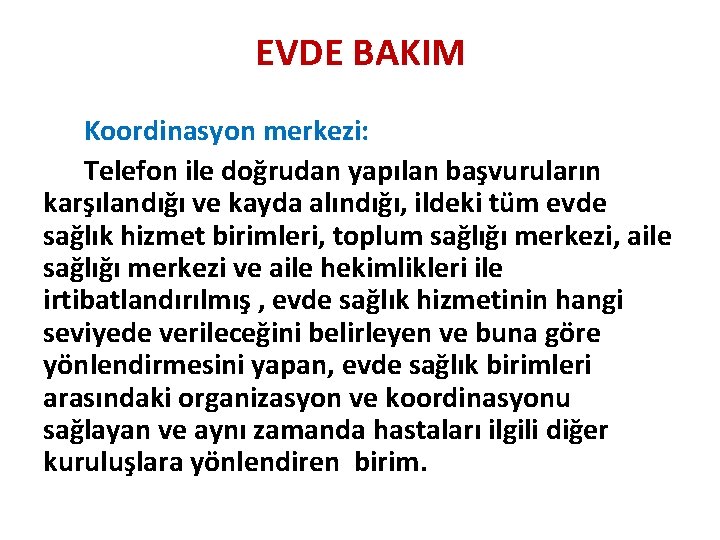 EVDE BAKIM Koordinasyon merkezi: Telefon ile doğrudan yapılan başvuruların karşılandığı ve kayda alındığı, ildeki