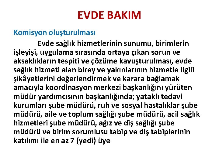 EVDE BAKIM Komisyon oluşturulması Evde sağlık hizmetlerinin sunumu, birimlerin işleyişi, uygulama sırasında ortaya çıkan