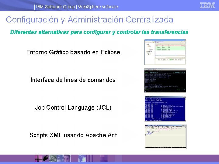 IBM Software Group | Web. Sphere software Configuración y Administración Centralizada Diferentes alternativas para