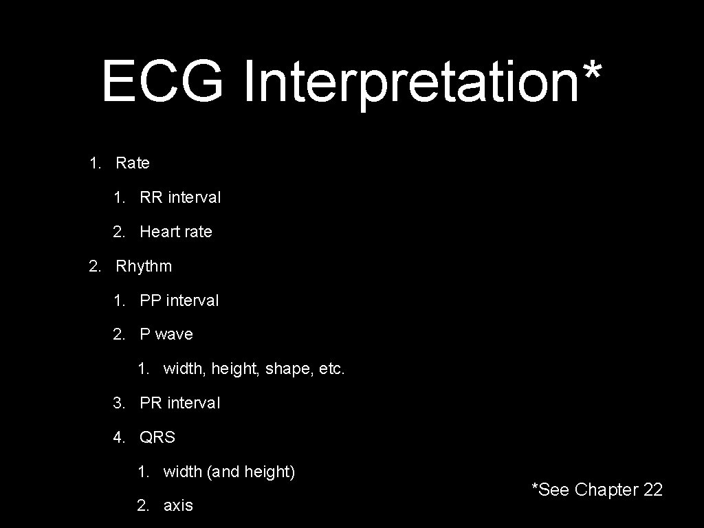 ECG Interpretation* 1. Rate 1. RR interval 2. Heart rate 2. Rhythm 1. PP