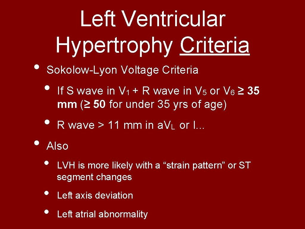  • • Left Ventricular Hypertrophy Criteria Sokolow-Lyon Voltage Criteria • • If S