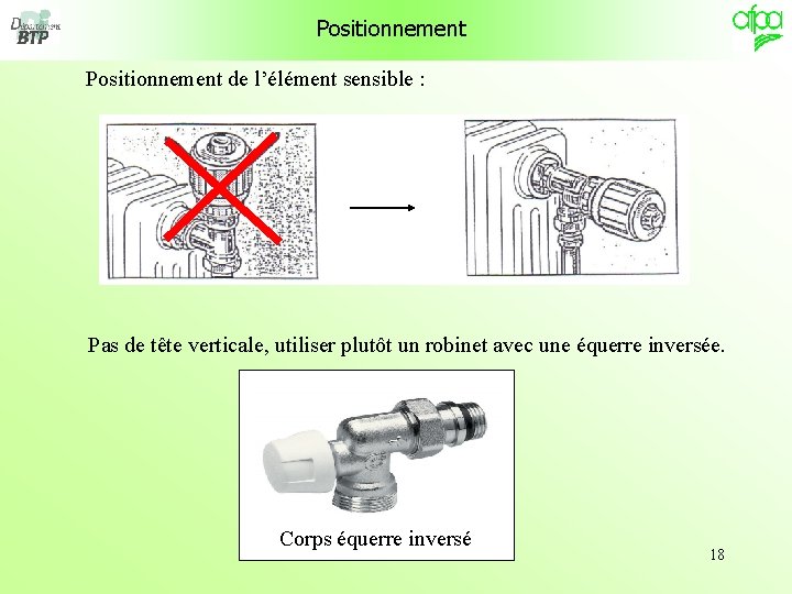 Positionnement de l’élément sensible : Pas de tête verticale, utiliser plutôt un robinet avec