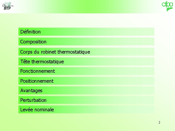 Définition Composition Corps du robinet thermostatique Tête thermostatique Fonctionnement Positionnement Avantages Perturbation Levée nominale