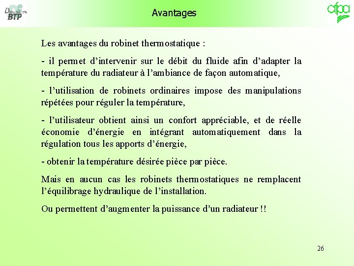 Avantages Les avantages du robinet thermostatique : - il permet d’intervenir sur le débit