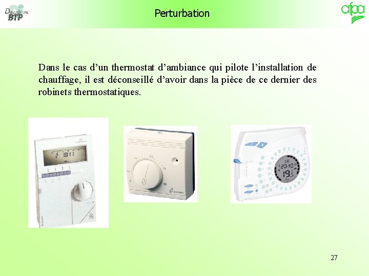 Perturbation Dans le cas d’un thermostat d’ambiance qui pilote l’installation de chauffage, il est