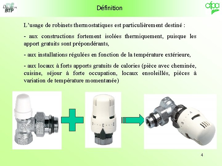 Définition L’usage de robinets thermostatiques est particulièrement destiné : - aux constructions fortement isolées