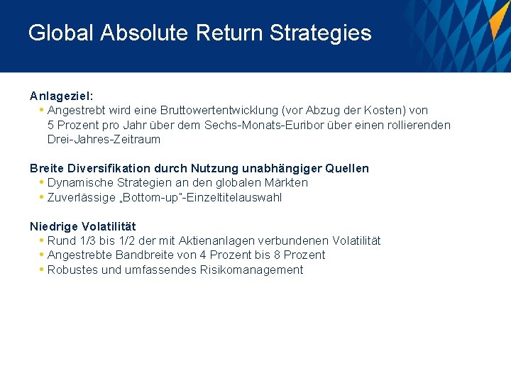Global Absolute Return Strategies Anlageziel: • Angestrebt wird eine Bruttowertentwicklung (vor Abzug der Kosten)