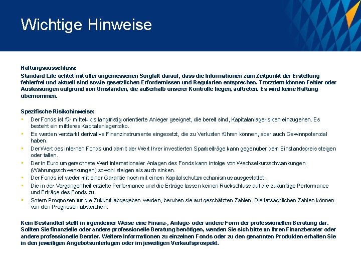 Wichtige Hinweise Haftungsausschluss: Standard Life achtet mit aller angemessenen Sorgfalt darauf, dass die Informationen