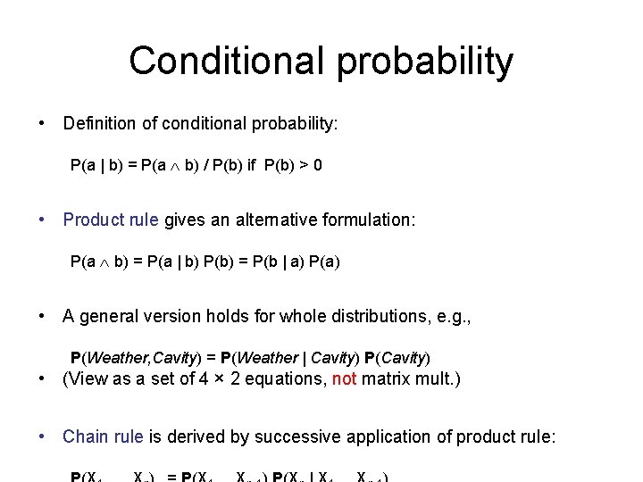 Conditional probability • Definition of conditional probability: P(a | b) = P(a b) /