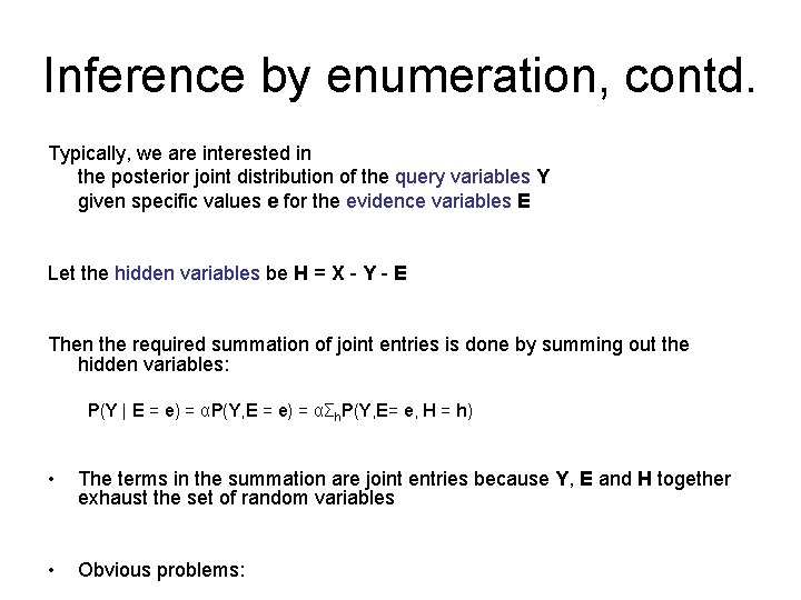 Inference by enumeration, contd. Typically, we are interested in the posterior joint distribution of