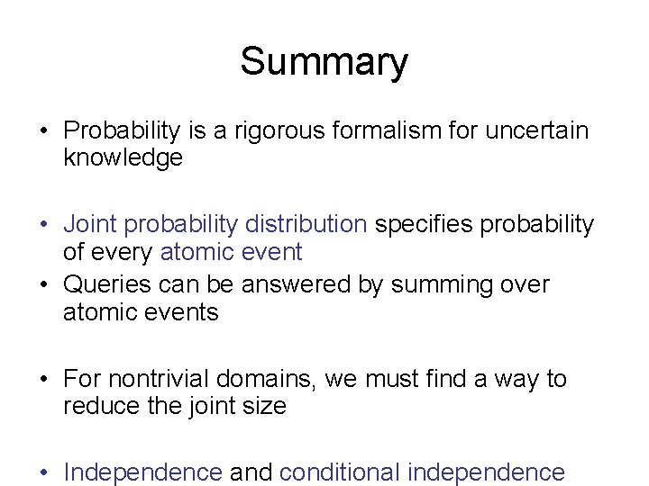 Summary • Probability is a rigorous formalism for uncertain knowledge • Joint probability distribution