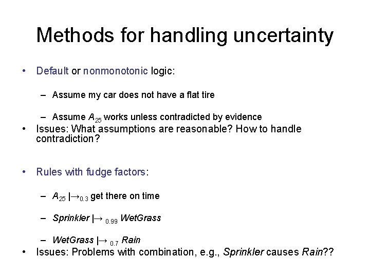 Methods for handling uncertainty • Default or nonmonotonic logic: – Assume my car does