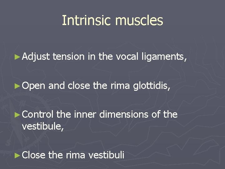 Intrinsic muscles ► Adjust ► Open tension in the vocal ligaments, and close the