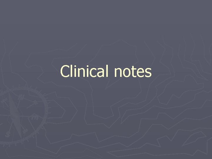 Clinical notes Clinical notes