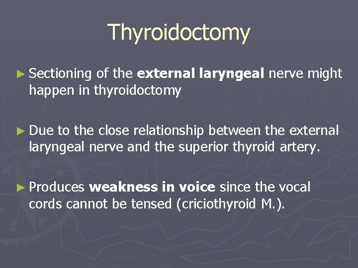 Thyroidoctomy ► Sectioning of the external laryngeal nerve might happen in thyroidoctomy ► Due