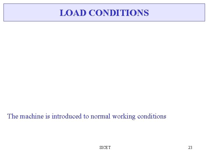 LOAD CONDITIONS The machine is introduced to normal working conditions SICET 23 LOAD CONDITIONS The machine is introduced to normal working conditions SICET 23