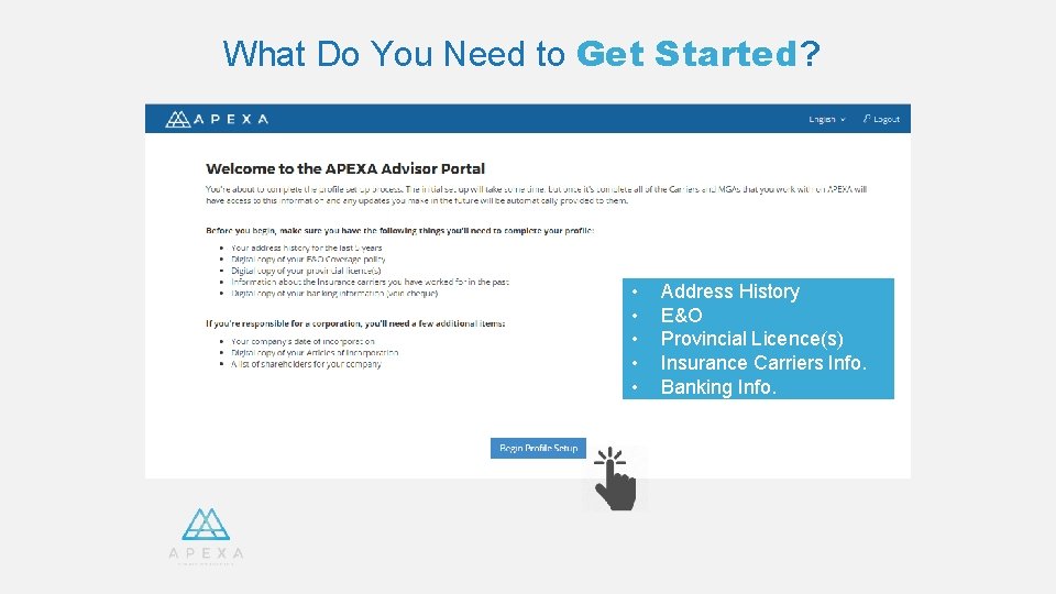 What Do You Need to Get Started? • • • Address History E&O Provincial