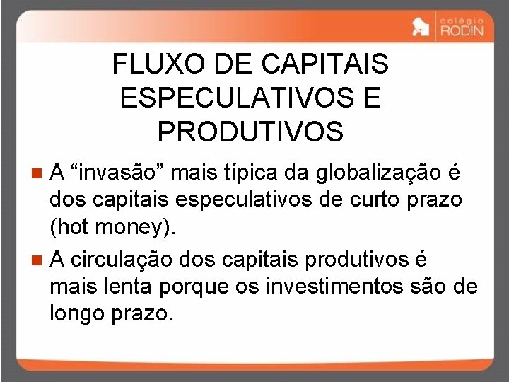 FLUXO DE CAPITAIS ESPECULATIVOS E PRODUTIVOS A “invasão” mais típica da globalização é dos