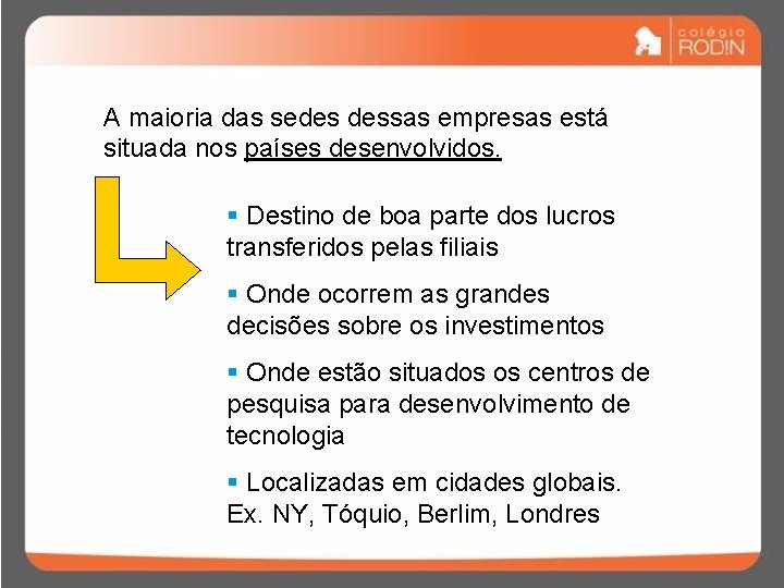 A maioria das sedes dessas empresas está situada nos países desenvolvidos. § Destino de