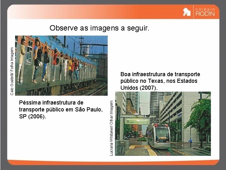 Caio Guatelli/ Folha Imagem Observe as imagens a seguir. Péssima infraestrutura de transporte público