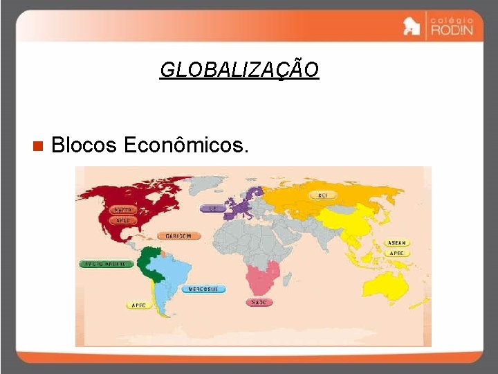 GLOBALIZAÇÃO n Blocos Econômicos. 