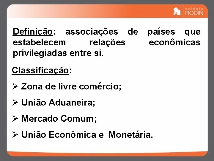 Definição: associações de estabelecem relações privilegiadas entre si. países que econômicas Classificação: Ø Zona