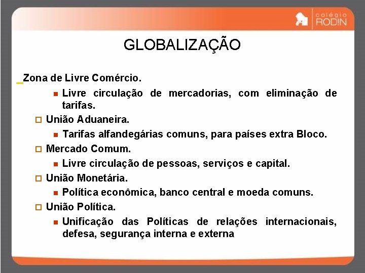 GLOBALIZAÇÃO _Zona de Livre Comércio. Livre circulação de mercadorias, com eliminação de tarifas. União