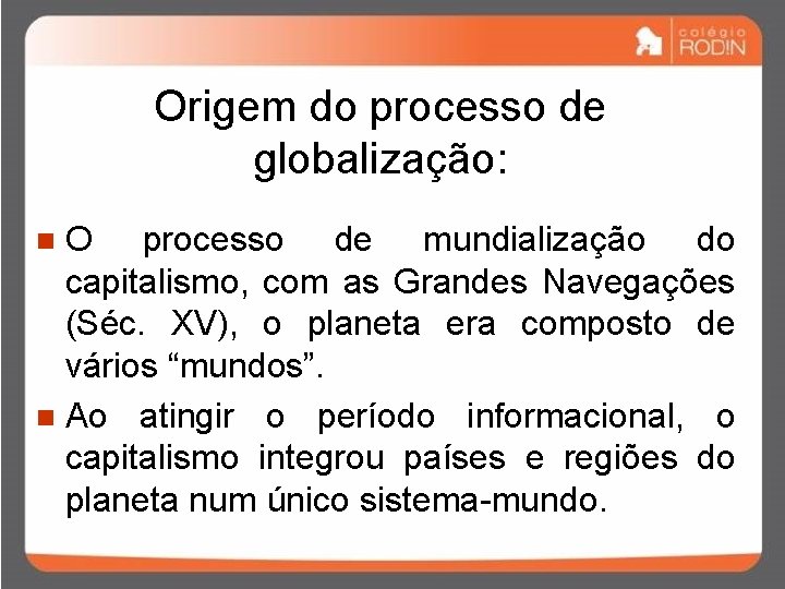 Origem do processo de globalização: O processo de mundialização do capitalismo, com as Grandes