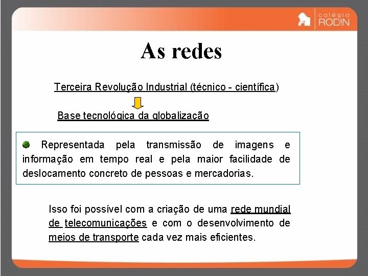 As redes Terceira Revolução Industrial (técnico - científica) Base tecnológica da globalização Representada pela