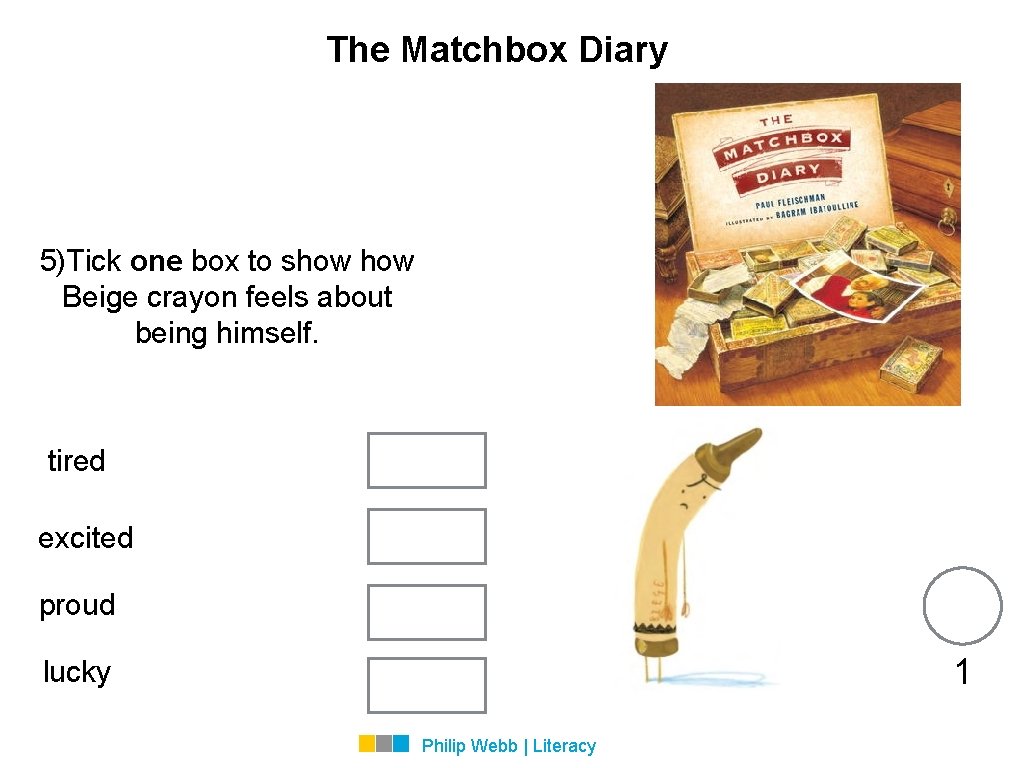 The Matchbox Diary 5)Tick one box to show Beige crayon feels about being himself.